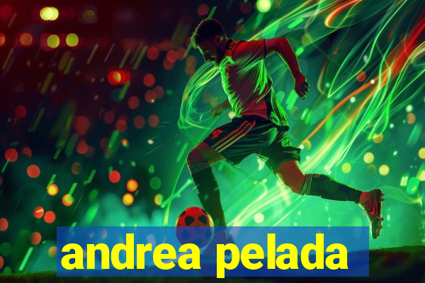 andrea pelada